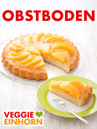 Veganer Obstboden Grundrezept Rezept In 2020 Obstboden Obstkuchenboden Kuchenboden Rezept