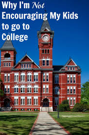 10 Reasons I M Not Encouraging My Kids To Go To College Grants For College Types Of Education College Writing