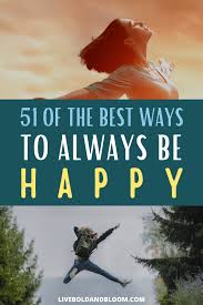 You see, this is where the problem arises…most people think and believe that happiness is something we. 51 Of The Best Ways To Be Happy With Yourself