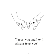 I Trust You And I Ll Always Trust You Trust Yourself I Trusted You Love Quotes