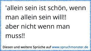 Allein Sein Ist Schon Wenn Man Allein Sein Will Aber Nicht Wenn Man Muss Spruchmonster De