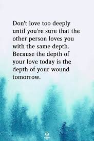 Quotes about depth of love. Don T Love Too Deeply Love Quotes Latest Inspirational Quotes For You