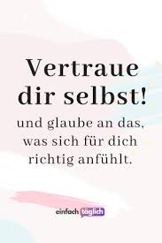 Vertraue Dir Selbst Und Glaub An Das Was Sich Fur Dich Richtig Anfuhlt Zitate Spruche Lebensweisheiten Weisheit Mit Bildern Zitate Nachdenken Zitate Lebensweisheiten