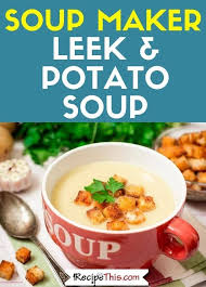 Soup Maker Leek And Potato Soup Recipe This Recipe In 2020 Soup Maker Soup Maker Recipes Recipes