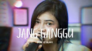 Jang Ganggu Shine Of Black Della Firdatia Oh Adoh Adoh Jang Ganggu Yang Itu Sa Punya Jang Ganggu Youtube
