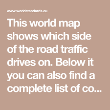 This World Map Shows Which Side Of The Road Traffic Drives On Below It You Can Also Find A Complete List Of Countries That Drive Traffic Driving Driving List