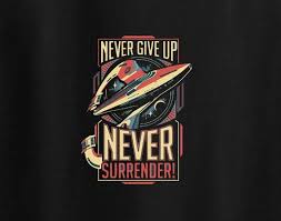 Never Give Up Never Surrender Galaxy Quest Ship Tee T Shirt Never Give Up Scifi Quotes Funny Comedy