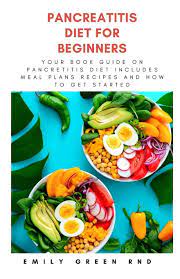 Bake, broil, or grill meats, poultry, or fish instead of frying them in butter or fat. Pancreatitis Diet For Beginners Your Book Guide On Pancreatitis Diet Includes Meal Plans Recipes And How To Get Started Amazon Co Uk Green Rnd Emily 9798604640593 Books
