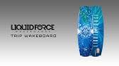 As you can see, we've got a killer design that splays across all five models. Liquid Force Trip Boat Wakeboard Review By S2as Youtube