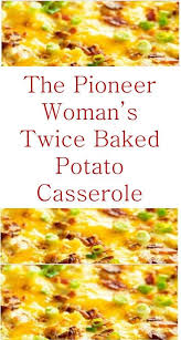 The Pioneer Woman S Twice Baked Potato Casserole Potatoe Casserole Recipes Twice Baked Potatoes Casserole Potatoe Salad Recipe