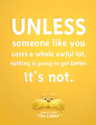 Unless someone like you cares a whole aweful lot, nothing is going to get. Unless The Lorax By Valenbon On Deviantart