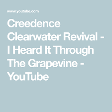 Creedence Clearwater Revival I Heard It Through The Grapevine Youtube Creedence Clearwater Revival Clearwater Revival Clear Water