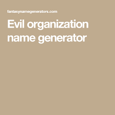 Evil Organization Name Generator Name Generator Organisation Name Evil