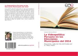 Miembros de mesa elecciones 2018 peru(regionales y municipales): La Videopolitica Peruana En Las Elecciones Municipales Del 2014 978 620 2 14470 4 620214470x 9786202144704 By Gustavo Hermoza Alarcon