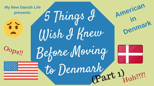 Luckily, we can make this a whole lot easier. In 5 Things I Wish I Knew Before Moving To Denmark Part 1 Expat Life Youtube