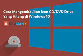 Di windows 10, kamu dapat membukanya dengan mudah tanpa software tambahan. Cara Mengembalikan Icon Cd Dvd Drive Yang Hilang Di Windows 10 Id Digimanx