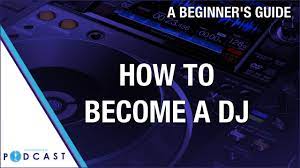 How To Become A Dj: A Beginner's Guide (Passionate Dj)
