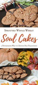 Sprouted Whole Wheat Soul Cakes A Nourishing Way To Honor Old Traditions Soul Cake Ingredients Recipes Real Food Recipes