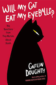 How to knoe what killded my kitten. Will My Cat Eat My Eyeballs Big Questions From Tiny Mortals About Death Doughty Caitlin Amazon De Bucher