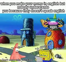 Cuando Haces Tu Momo En Ingles Pero Nadie Entiende Porque Nadie Habla Ingles Tranquilo Tomate Tu Tiempo Memes Divertidos Memes Memes Graciosos