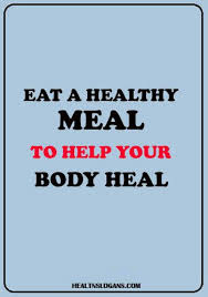Eat A Healthy Meal To Help Your Body Heal Healthyeatingslogans Healthslogans Eating Food Nutri Healthy Food Slogans Health Slogans Healthy Eating Slogans