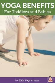 Yoga can strengthen your muscles and improve flexibility. The Benefits Of Yoga For Toddlers And Babies Kids Yoga Stories