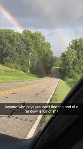 But our love has a treasure our hearts can always spend and it has a story without any end. Found The End Of A Rainbow Today Natureisfuckinglit