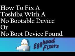 How To Fix A Toshiba With A No Bootable Device Or No Boot Device Found Problem Youtube