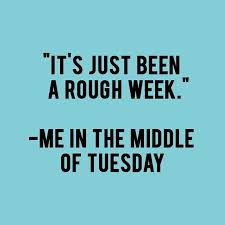 It S Just Been A Rough Week Rough Day Quotes Confused Feelings Quotes Funny Picture Quotes
