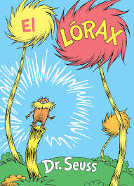 I Am The Lorax I Speak For The Trees Ill Break Your Knees Edicion En Espanol Y Rimada Del Famoso Clasico De Dr Seuss Sobre La Proteccion Del Medio Ambiente The Lorax Book The Lorax Childrens Book Characters