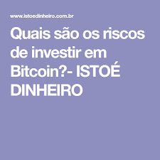 Quando o assunto são as ações, a principal fonte de risco é o preço, por uma razão muito simples: Quais Sao Os Riscos De Investir Em Bitcoin Istoe Dinheiro Dinheiro Celular Criptomoeda