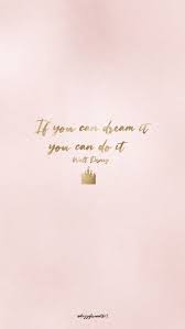 If You Can Dream It You Can Do It Walt Disney Wallpaper Pin By Ayvieng On Favorite Quotes 2 Disney Quote Wallpaper Pretty Phone Wallpaper Disney Background