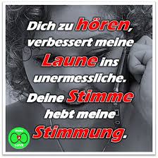 Spruch Dich Zu Horen Verbessert Meine Laune Ins Unermessliche Deine Stimme Hebt Meine Stimmung Liebe Spruch Spruche Liebesspruche