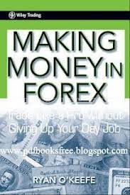 Title Name Of The Boo Is Making Money In Forex Trade Like A Pro Without Giving Up Your Job Written By Ryan O Keeffe Guide Line To Forex Marketing Yatirim