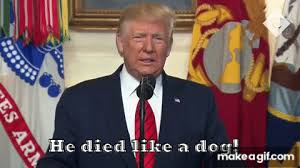 Trump he died like a dog on Make a GIF