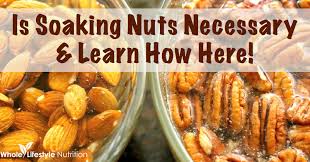 is soaking nuts necessary how to properly soak your