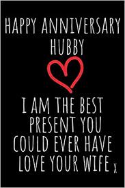 Whether they're the athletic type, a foodie at heart, or just someone who appreciates a good cup of coffee, there's definitely a present in this roundup that they'd love to unwrap on their bday. Happy Anniversary Hubby I Am The Best Present Rude Naughty Valentine S Day Anniversary Notebook For Him Funny Blank Book For Boyfriend Husband Unique Alternative To A Greeting Card Sarcasm Note Book