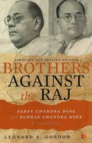 Brothers Against The Raj- Sarat Chandra Bose and Subhas Chandra Bose (