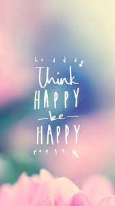 This Cause And Effect Inspirational Phone Wallpaper Think Happy Be Happy Inspirational Quotes Wallpapers