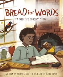 Why did frederick douglass learn to read and write? Bread For Words A Frederick Douglass Story Keller Shana Stark Kayla 9781534110014 Amazon Com Books