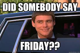 That moment you realize it's friday and your direct deposit hit and your boss it out of the office. It S Friday The Weekend Starts Here