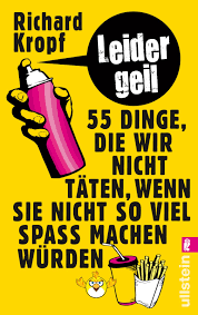 Leider Geil 55 Dinge Die Wir Nicht Taten Wenn Sie Nicht So Viel Spass Machen Wurden Kropf Richard Amazon De Bucher