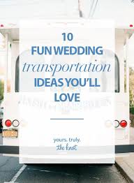 10 Fun Wedding Transportation Ideas Fun Wedding Wedding Transportation On Your Wedding Day