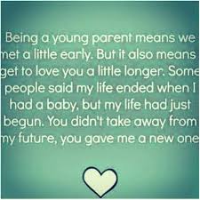  Being A Young Parents Means We Met A Little Early Google Search Young Mom Quotes Young Parents Life Quotes