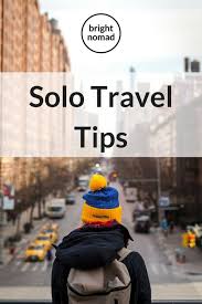 What Is Your Favourite Way Of Travelling And Why Solo Travel Tips How To Make The Most Of Your Solo Trip Bright Nomad Solo Travel Tips Solo Travel Travel Advice