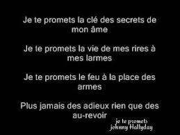 couplet 2 le ciel prétend qu'il te connaît il est si beau c'est sûrement vrai lui qui ne s'approche jamais je l'ai vu pris dans tes filets le monde a tellement de regrets tellement de choses qu'on promet une seule pour laquelle je suis fait. Paroles Chanson Je Te Promets Johnny Hallyday French Quotes Love Words Words