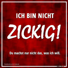 Ich Bin Nicht Zickig Du Machst Nur Nicht Das Was Ich Will Facebook Spruchbilder Lustige Witzige Spruche