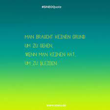 Man Braucht Keinen Grund Um Zu Gehen Wenn Man Keinen Hat Um Zu Bleiben Quote Zitat Weisheit Spruch Spruchdestages W Neuanfang Spruch Zitate Weisheiten