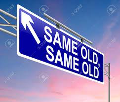 Used to say that a situation or someone's behaviour remains the same, especially when it is…. Illustration Depicting A Sign With A Same Old Same Old Concept Stock Photo Picture And Royalty Free Image Image 19752531