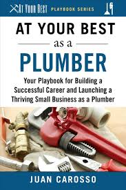 Apprenticeships are typically through trade unions or plumbing companies. At Your Best As A Plumber Your Playbook For Building A Successful Career And Launching A Thriving Small Business As A Plumber By Juan Carosso Paperback 9781510743953 Buy Online At Moby